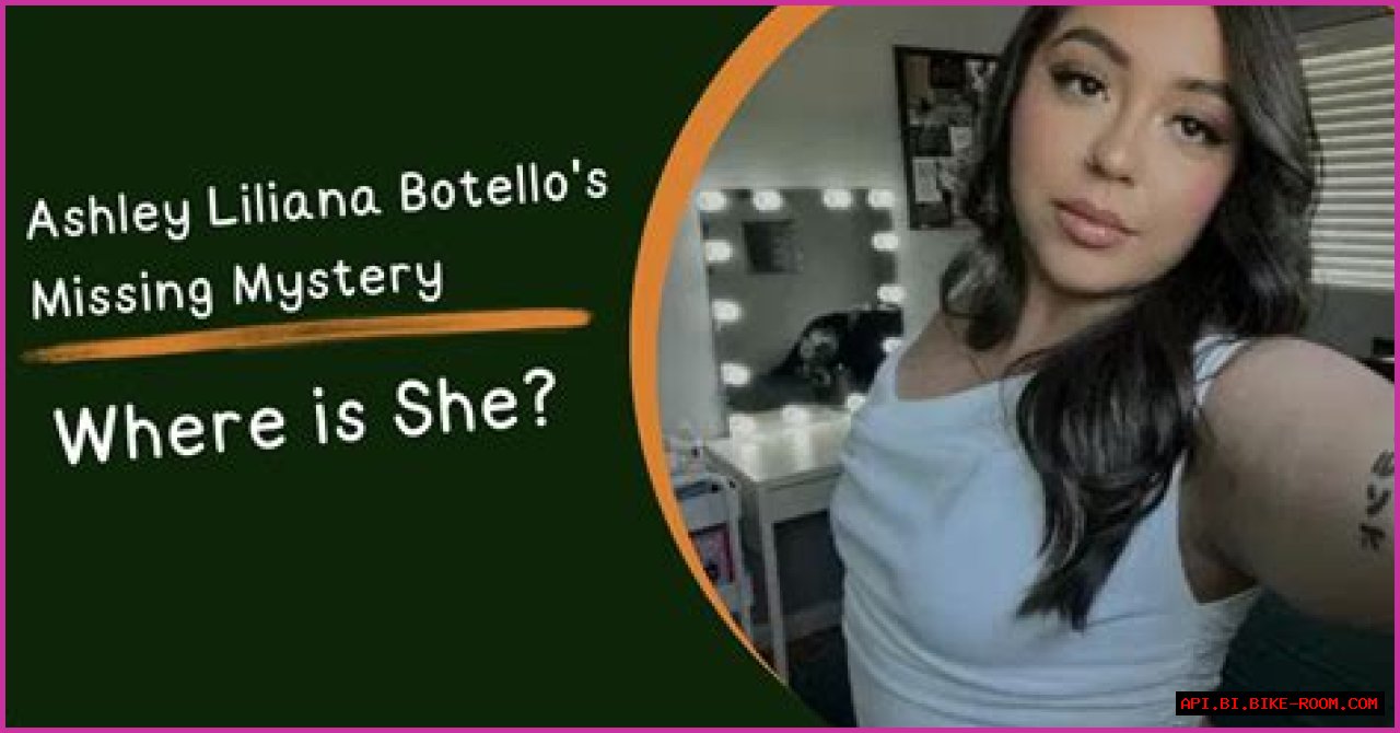 Unraveling The Mystery: The Case Of Ashley Liliana Botello Missing